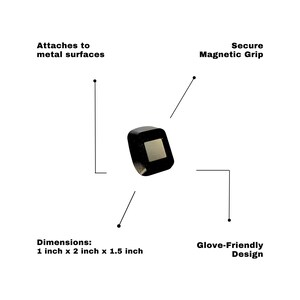 May include: A black, square-shaped object with a silver square inset. The text indicates it attaches to metal surfaces with a secure magnetic grip and has a glove-friendly design. Dimensions are 1 inch x 2 inches x 1.5 inches.