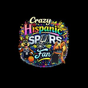 May include: Colorful graphic featuring the text "Crazy Hispanic Spurs Fan" with a cartoon Spurs mascot and a basketball player in a Spurs jersey. The design includes a sombrero and a basketball, set against a black background.
