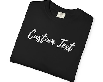 Comfort Colors Custom Text T-Shirt: Personalized Text, Photo or Logo