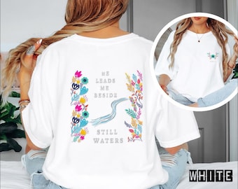 He leads me beside still waters T- Shirt, Christian TShirt For Women, Floral Bible Verse Tee, Faith based Jesus Apparel, Religious Gift
