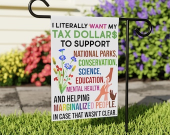 I Literally Want My Tax Dollars To Support National Parks Garden Flag, Helping Marginalized People, Nature Conservation House Flag White