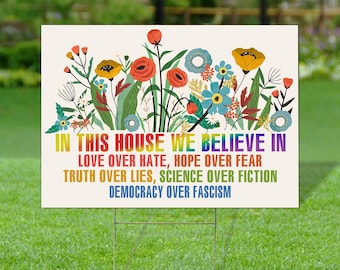 In this House We Believe In Love Hope Truth Yard Sign, Science and Democracy Garden Flag Banner, Gift for Leftist, Progressive, Democrat