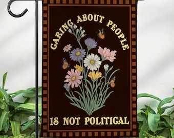 Caring About People Is Not Political Garden Flag, Social Worker Yard Sign, Human Rights Flag, Protest, RBG Flag, Be Kind Tee Outdoor Decor