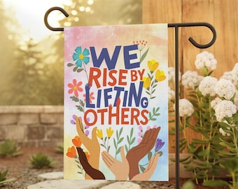 We Rise By Lifting Others Garden Flag, Kindness House Flag, Feminist Flag, Social Justice Yard Sign, Community House Garden Decor