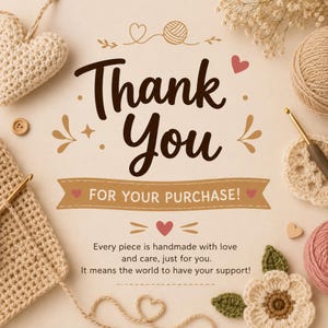 K&ouml;nnte beinhalten: Eine Dankeskarte mit dem Text Thank You FOR YOUR PURCHASE! Every piece is handmade with love and care, just for you. It means the world to have your support! Umgeben von H&auml;kelobjekten wie einem Herz, Garnkn&auml;ueln und einer Blume.