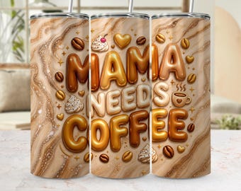 Mama Needs Coffee Tumbler Wrap PNG, 3D Puffy Letters, Sublimation Design (Digital Download)