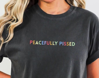 Peacefully Pissed T-Shirt Anti Trump Protest Abolish ICE Tee Comfort Colors