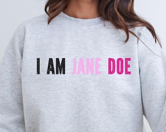 I Am Jane Doe Crewneck Sweatshirt Gildan Unisex Protect Believe Women