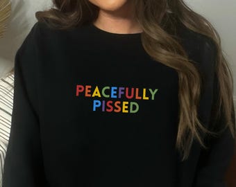 Peacefully Pissed Embroidered Sweatshirt Gildan 18000 Crewneck Anti Trump Protest