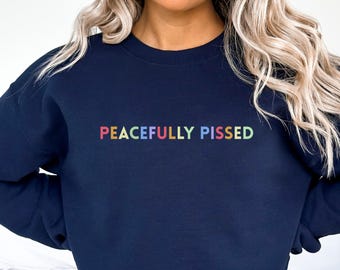 Peacefully Pissed Sweatshirt Gildan 18000 Crewneck Anti Trump Protest
