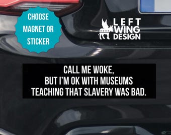 Call Me Woke But Bumper Sticker Car Magnet Liberal Democrat Political Decal Progressive Anti Trump FDT Protect History Anti Republican BLM