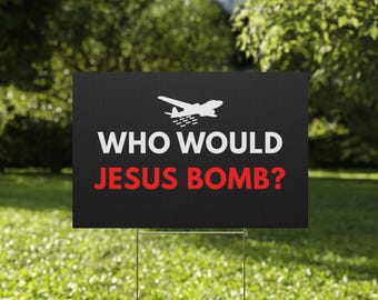 Who Would Jesus Bomb Anti War Anti Trump Yard Sign Release the Files