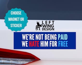 We Hate Him For Free Bumper Sticker Car Magnet Anti Trump