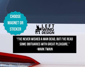 Mark Twain Obituaries Quote Bumper Sticker Magnet Liberal Democrat Political Progressive Anti Trump MAGA FDT You Get What You Vote For