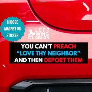 Love Thy Neighbor Bumper Sticker or Car Magnet - Progressive Protest