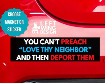 Love Thy Neighbor Bumper Sticker or Car Magnet - Progressive Protest