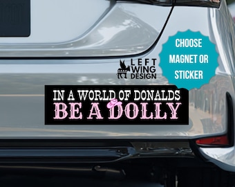 Be Like Dolly Car Magnet Bumper Sticker  Anti Trump Humanitarian Human Rights