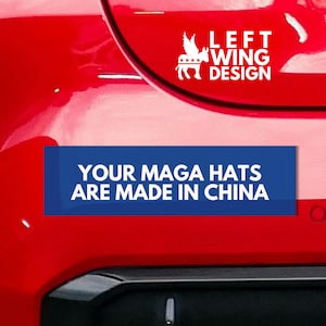 Your MAGA Hats are Made in China Car Magnet 10x3 Funny Gag Democrat Bumper Sticker Political Anti-Trump MAGA Republican Billionaire Tariff