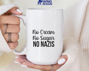 No Cream No Sugar No Nazis Mug Ceramic Coffee Cup Anti Trump MAGA