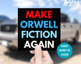 Make Orwell Fiction Again Car Magnet Bumper Sticker Anti MAGA Republican Politics Progressive Leftist Protest FDT 1984