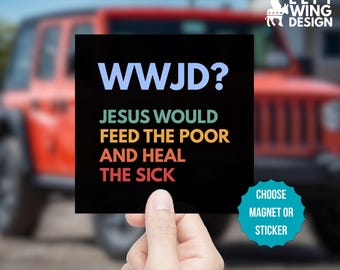 May include: A black square magnet or sticker with the text "WWJD? JESUS WOULD FEED THE POOR AND HEAL THE SICK." The design includes a teal circle with the text "CHOOSE MAGNET OR STICKER."