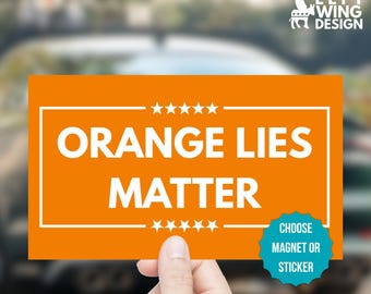 Orange Lies Matter Car Magnet Bumper Sticker Political Anti Trump Protest Sign
