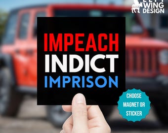 Impeach Indict Imprison Square Car Magnet Bumper Sticker Political Anti Trump