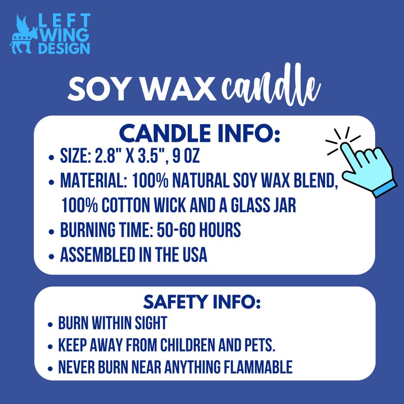 May include: A blue informational graphic for a soy wax candle by Left Wing Design. It lists dimensions of 2.8 inches by 3.5 inches, a 9 ounce weight, 100 percent natural soy wax blend, cotton wick, glass jar, 50 to 60 hour burn time, and safety tips.