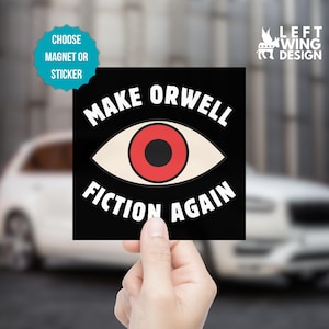 May include: A black square magnet or sticker with the text "MAKE ORWELL FICTION AGAIN" in white, surrounding an eye graphic with a red iris and black pupil. The design includes a teal blue circle that says "CHOOSE MAGNET OR STICKER".