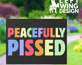 Peacefully Pissed Yard Sign Lawn Sign Anti Trump Protest