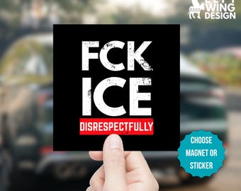 FCK ICE Car Magnet or Bumper Sticker Anti Trump maga Abolish FDT anti ice