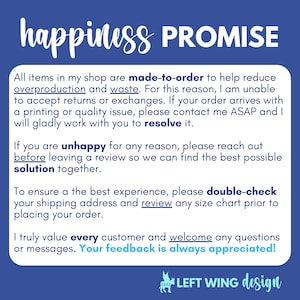 May include: A blue informational graphic with white text titled happiness PROMISE. It explains shop policies regarding made-to-order items, returns, exchanges, quality issues, and customer feedback. The bottom includes the text LEFT WING design.