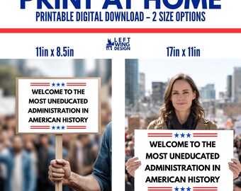 Uneducated Administration  Printable Protest Sign Digital Art to Print Make Your Own Print At Home Leftist Progressive Democrat No Kings