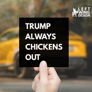 Anti Trump Political Car Magnets Trump Always Chickens Out Magnet Political Statement Magnet Resistance Car Magnet FDT Vinyl Sticker