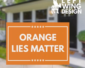 Orange Lies Matter Yard Sign Anti Trump Protest Sign