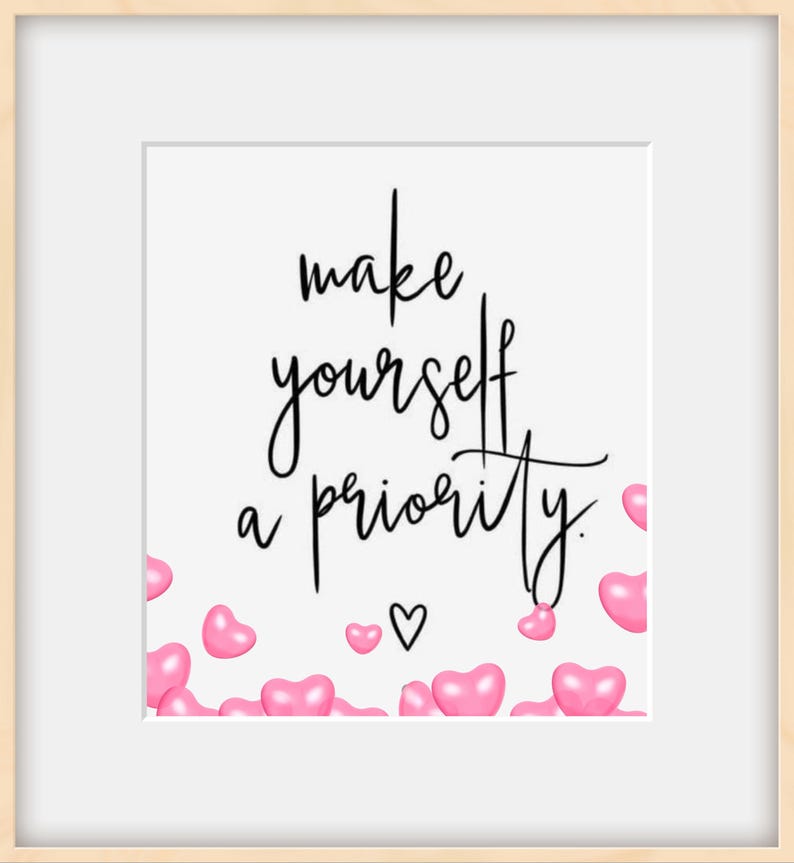 May include: A white background with the text "make yourself a priority." in black cursive font. Pink hearts are scattered around the text.
