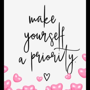 May include: A white background with black text that reads "make yourself a priority." Pink heart shapes are scattered around the text.