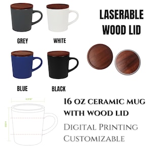 May include: A collection of 16 oz ceramic mugs with laserable wood lids. The mugs are available in grey, white, blue, and black. The image also shows the wood lid separately. The text on the image says "Digital Printing Customizable".