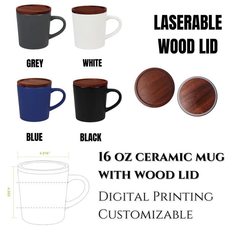May include: A collection of 16 oz ceramic mugs with laserable wood lids. The mugs are available in grey, white, blue, and black. The image also shows the wood lid separately. The text on the image says "Digital Printing Customizable".