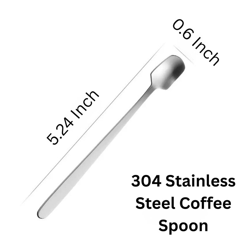 May include: A stainless steel coffee spoon, 5.24 inches long and 0.6 inches wide. The spoon has a rectangular bowl and a long, slender handle. The text "304 Stainless Steel Coffee Spoon" is printed on the image.