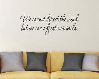 We cannot direct the wind, but we can adjust our sails wall decal | Inspirational Wall Decal | Motivational Wall Decals #1654