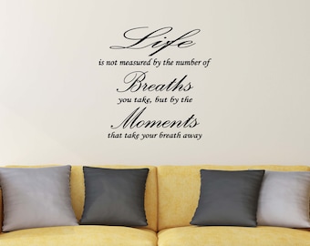 Vinyl wall words quotes and sayings #1399 Life is not measured by the number of Breaths you take, but by the Moments that take...