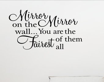Mirror mirror on the wall...you are the fairest of them all - Vinyl Quote Me Wall Art Decals #0437