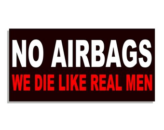 No Airbags - We Die Like Real Men - Funny Bumper Sticker - Quote Me Printing #577