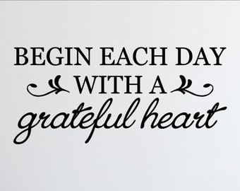 Begin each day with a grateful heart Home Decor Stickers - Vinyl Quote Me #2047