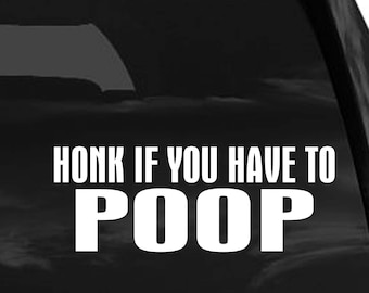 Honk If You Have To Poop - Funny Car Decal Sticker - CD04