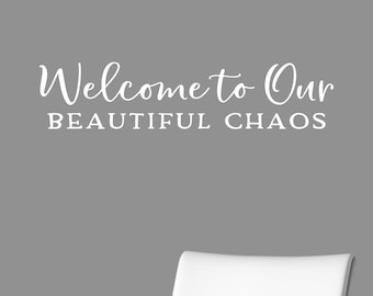 Welcome To Our Beautiful Chaos - Vinyl Quote Me Wall Art Decals #2382