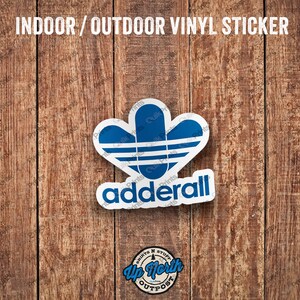 Adderall Sticker - Indoor / Outdoor Vinyl Sticker - 3 Sizes to Choose From