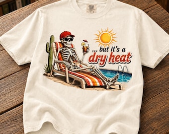 Dry Heat T-shirt | Arizona Humor Tee | Desert Sun graphic | Skeleton Joke Lounge Top