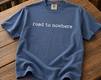 Road to Nowhere T-shirt | Minimalist text cotton tee | Smoky Mountains Travel Souvenir Crewneck